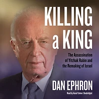 Killing a King: the Assassination of Yitzhak Rabin and Remaking Israel