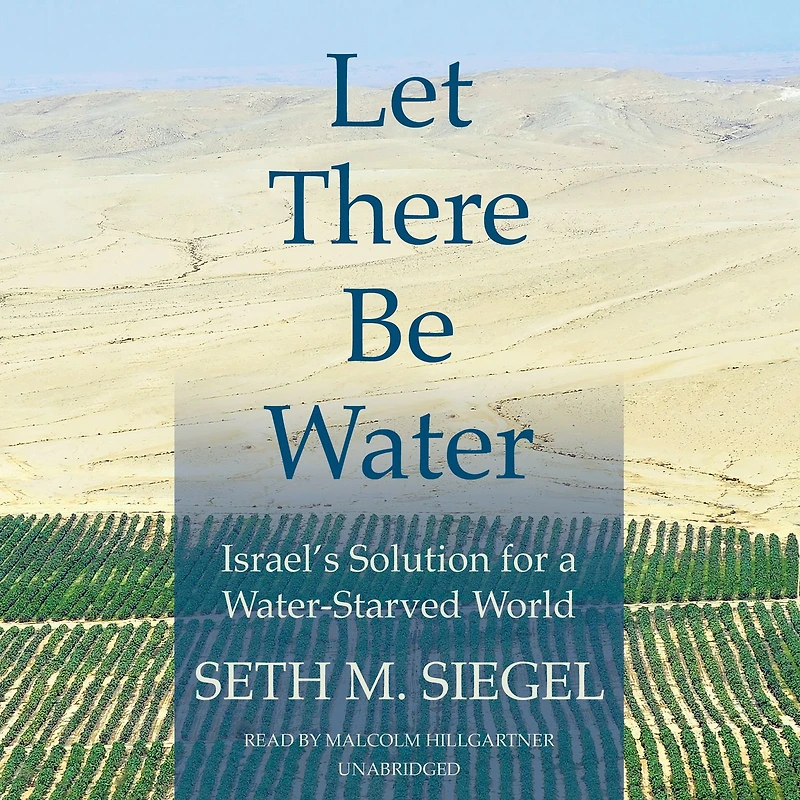 Let There Be Water: Israel's Solution for a Water-Starved World