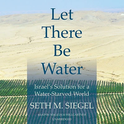 Let There Be Water: Israel's Solution for a Water-Starved World