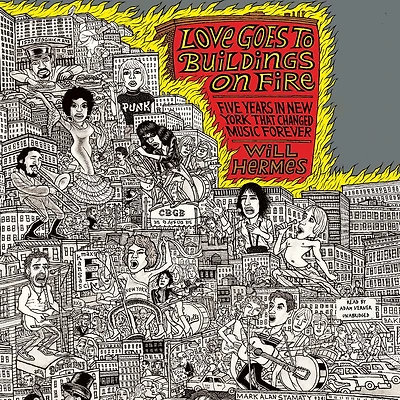 Love Goes to Buildings on Fire: Five Years New York That Changed Music Forever