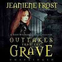 Outtakes from the Grave: A Night Huntress Collection