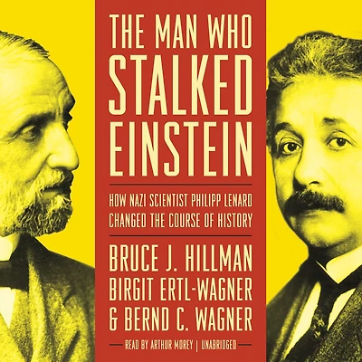 the Man Who Stalked Einstein: How Nazi Scientist Philipp Lenard Changed Course of History