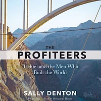 the Profiteers: Bechtel and Men Who Built World