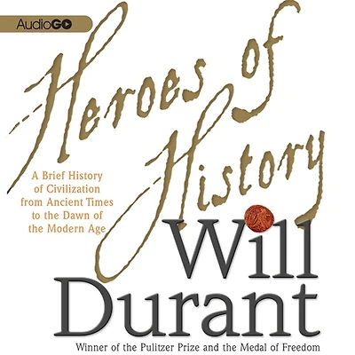 Heroes of History: A Brief History Civilization from Ancient Times to the Dawn Modern Age