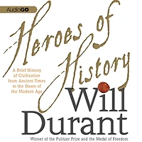 Heroes of History: A Brief History Civilization from Ancient Times to the Dawn Modern Age
