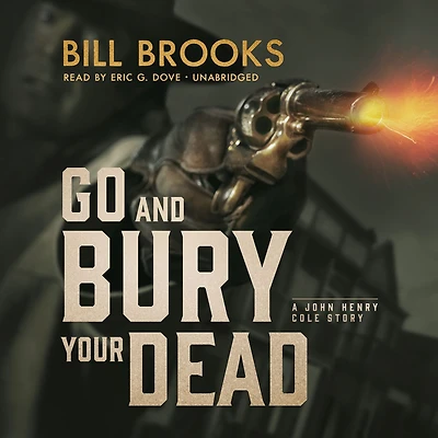 Go and Bury Your Dead: A John Henry Cole Story