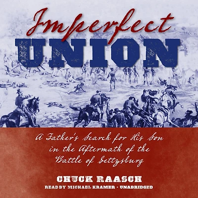 Imperfect Union: A Father's Search for His Son the Aftermath of Battle Gettysburg