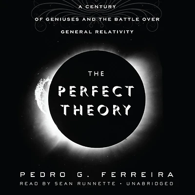 the Perfect Theory: A Century of Geniuses and Battle over General Relativity
