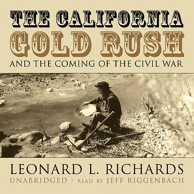 the California Gold Rush and Coming of Civil War
