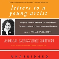 Letters to a Young Artist: Straight-up Advice on Making Life the Arts-For Actors, Performers, Writers, and Artists of Every Kind