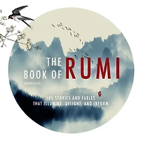 The Book of Rumi: 105 Stories and Fables that Illumine, Delight, Inform