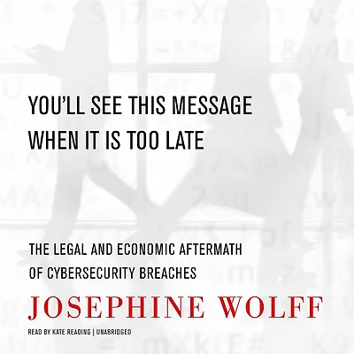 You'll See This Message When It Is Too Late: The Legal and Economic Aftermath of Cybersecurity Breaches
