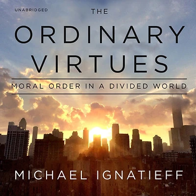 The Ordinary Virtues: Moral Order a Divided World