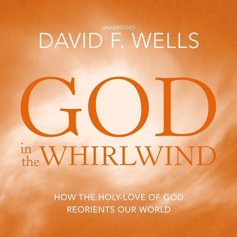 God the Whirlwind: How Holy-Love of Reorients Our World
