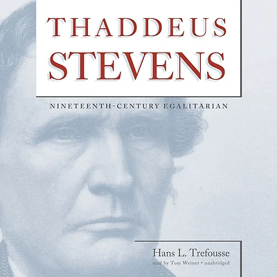 Thaddeus Stevens: Nineteenth-Century Egalitarian
