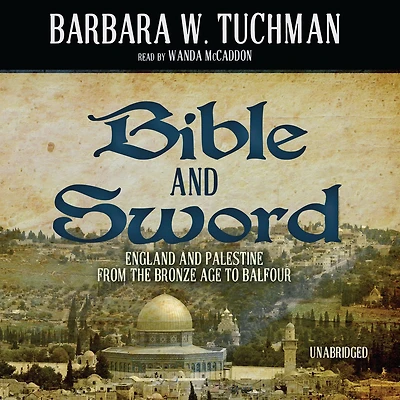 Bible and Sword: England Palestine from the Bronze Age to Balfour