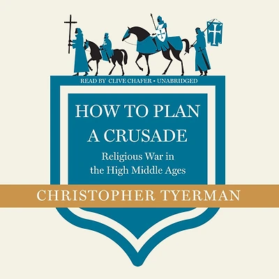How to Plan a Crusade: Religious War the High Middle Ages
