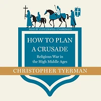 How to Plan a Crusade: Religious War the High Middle Ages