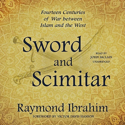 Sword and Scimitar: Fourteen Centuries of War between Islam the West