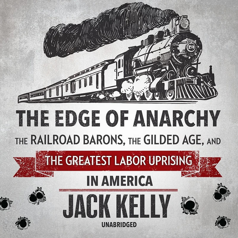 the Edge of Anarchy: Railroad Barons, Gilded Age, and Greatest Labor Uprising America