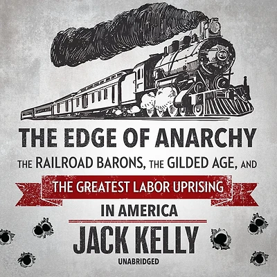 the Edge of Anarchy: Railroad Barons, Gilded Age, and Greatest Labor Uprising America