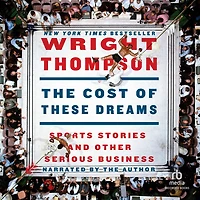 The Cost of These Dreams: Sports Stories and Other Serious Business
