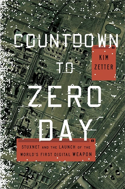 Countdown to Zero Day: Stuxnet and the Launch of World's First Digital Weapon