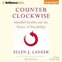 Counterclockwise: Mindful Health and the Power of Possibility