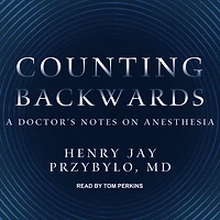 Counting Backwards: A Doctor's Notes on Anesthesia
