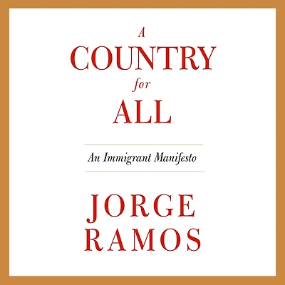 A Country for All: An Immigrant Manifesto