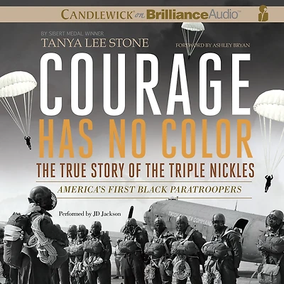 Courage Has No Color, the True Story of Triple Nickles: America's First Black Paratroopers