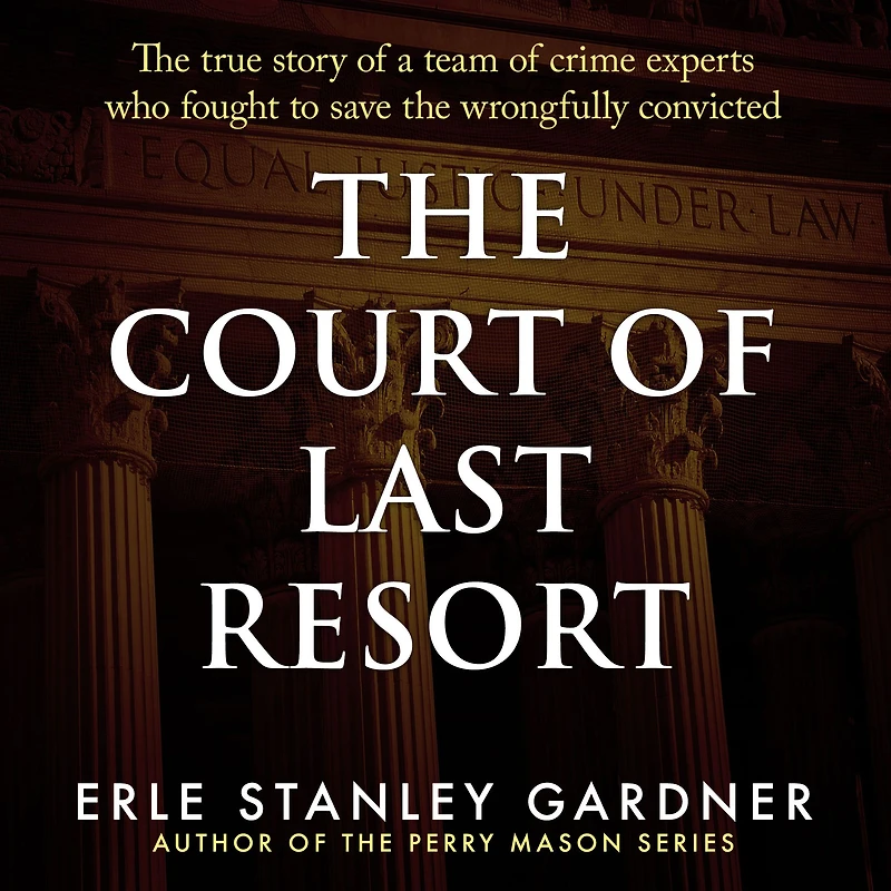 the Court of Last Resort: True Story a Team Crime Experts Who Fought to Save Wrongfully Convicted