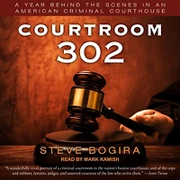 Courtroom 302: A Year Behind the Scenes an American Criminal Courthouse