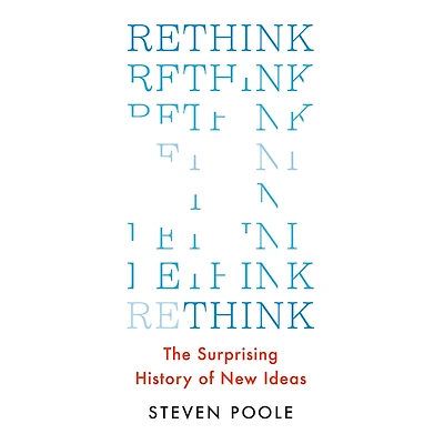 Rethink: The Surprising History of New Ideas