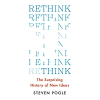 Rethink: The Surprising History of New Ideas