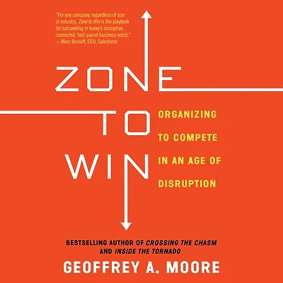 Zone to Win: Organizing Compete an Age of Disruption