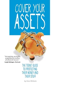 Cover Your Assets: The Teens' Guide to Protecting Their Money and Stuff