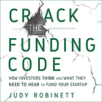 Crack the Funding Code: How Investors Think and What They Need to Hear Fund Your Startup