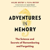 Adventures Memory: The Science and Secrets of Remembering Forgetting