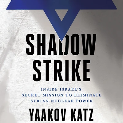 Shadow Strike: Inside Israel's Secret Mission to Eliminate Syrian Nuclear Power
