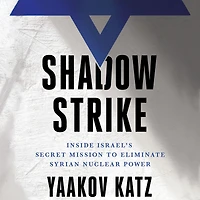 Shadow Strike: Inside Israel's Secret Mission to Eliminate Syrian Nuclear Power
