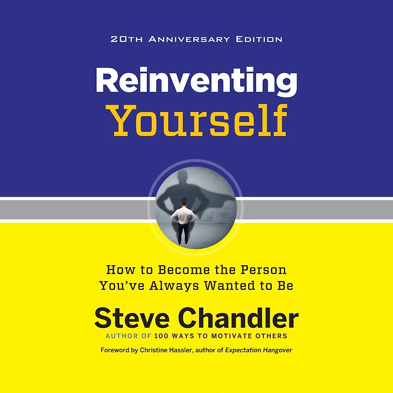 Reinventing Yourself, 20th Anniversary Edition: How to Become the Person You've Always Wanted Be