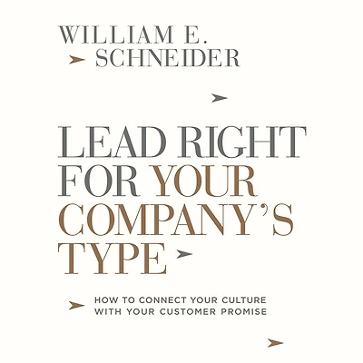 Lead Right for Your Company's Type: How to Connect Culture with Customer Promise