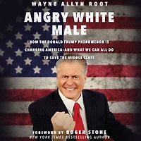 Angry White Male: How the Donald Trump Phenomenon is Changing America--and What We Can All Do to Save Middle Class