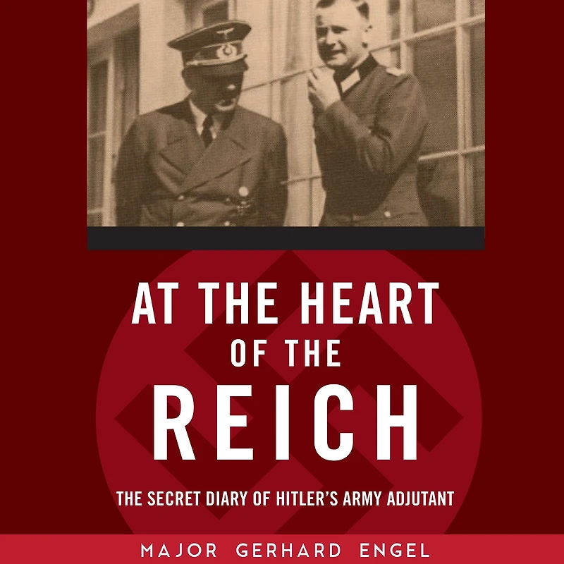 At The Heart of Reich: Secret Diary Hitler's Army Adjutant