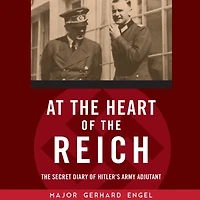 At The Heart of Reich: Secret Diary Hitler's Army Adjutant