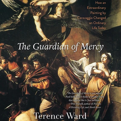 The Guardian of Mercy: How an Extraordinary Painting by Caravaggio Changed Ordinary Life Today