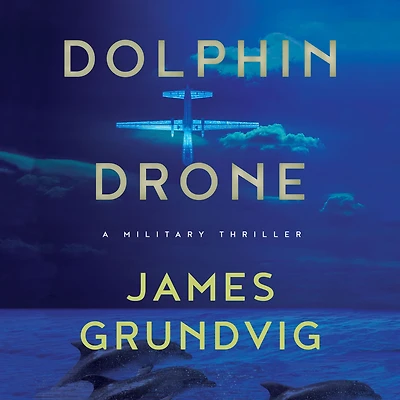 Dolphin Drone: A Military Thriller