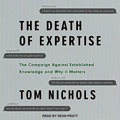 The Death of Expertise: Campaign against Established Knowledge and Why it Matters
