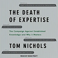 The Death of Expertise: Campaign against Established Knowledge and Why it Matters